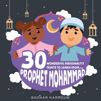 30 Wonderful Personality Traits to Learn From Prophet Mohammad: Islamic books for kids Cover Image