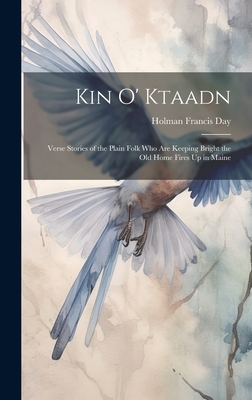 Cover for Kin O' Ktaadn: Verse Stories of the Plain Folk who are Keeping Bright the Old Home Fires Up in Maine
