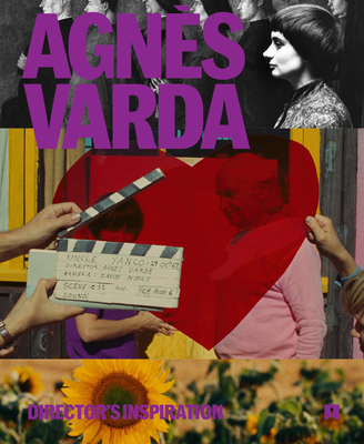 Agnès Varda: Director's Inspiration By Matt Severson (Editor), Jacqueline Stewart (Foreword by), Manouchka Kelly Labouba (Interviewer) Cover Image