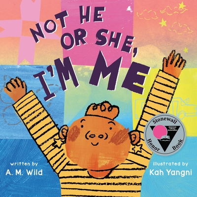 Not He or She, I'm Me by A. M.  Wild