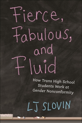 Fierce, Fabulous, and Fluid: How Trans High School Students Work at Gender Nonconformity (Critical Perspectives on Youth #14) Cover Image