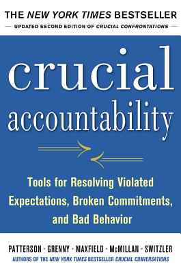 Crucial Accountability: Tools for Resolving Violated Expectations, Broken Commitments, and Bad Behavior, Second Edition By Kerry Patterson, Joseph Grenny, Ron McMillan Cover Image