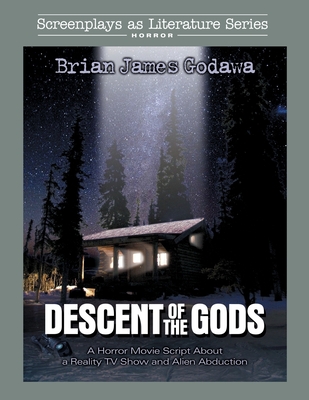 Descent of the Gods: A Horror Movie Script About a Reality TV Show and Alien Abduction Cover Image