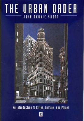 The Urban Order: An Introduction to Urban Geography By John Rennie Short Cover Image