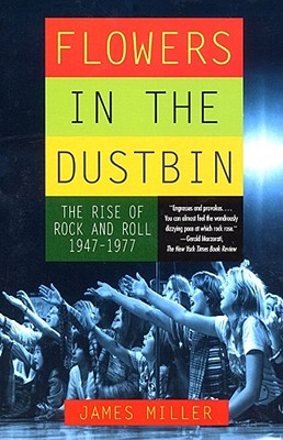 Flowers in the Dustbin: The Rise of Rock and Roll, 1947-1977 Cover Image