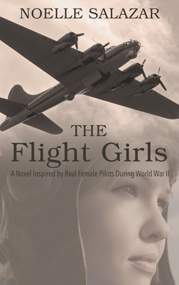 The Flight Girls: A Novel Inspired by Real Female Pilots During World War II Cover Image