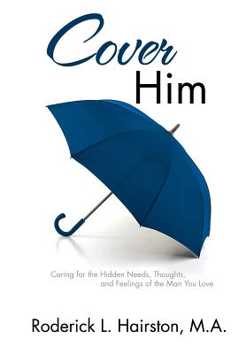 Cover Him: Caring for the Hidden Needs, Thoughts, and Feelings of The Man You Love By Roderick L. Hairston, Robert Wesley (Cover Design by) Cover Image