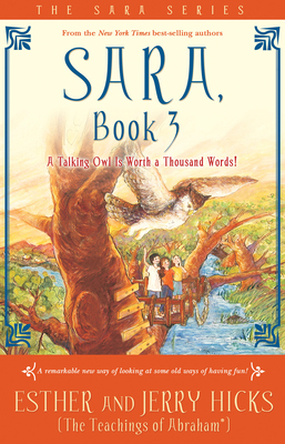 Sara, Book 3: A Talking Owl Is Worth a Thousand Words! By Esther Hicks, Jerry Hicks Cover Image