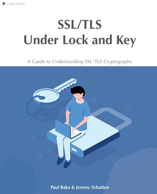 SSL/TLS Under Lock and Key: A Guide to Understanding SSL/TLS Cryptography Cover Image