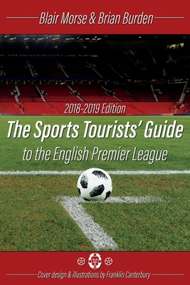 The Sports Tourists Guide to the English Premier League, 2018-19 Edition Cover Image