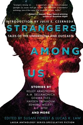 Strangers Among Us: Tales of the Underdogs and Outcasts (Laksa Anthology Series: Speculative Fiction) By Kelley Armstrong, Susan Forest (Editor), Lucas K. Law (Editor) Cover Image