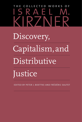 Discovery, Capitalism, and Distributive Justice (Collected Works of Israel M. Kirzner #6) Cover Image