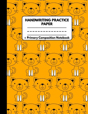 Handwriting Practice Paper Notebook Primary Composition Notebook: Cat Gifts for Cat Lovers: Dotted Writing Sheet Workbook For Preschool and Kindergart Cover Image
