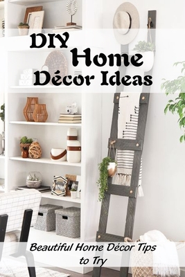 DIY Home Décor Ideas: Beautiful Home Décor Tips to Try: Easy Home ...