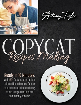 Copycat Recipes Making: Ready In 10 Minutes. With 150 + Fast And Easy Recipes Selected From The Most Famous Restaurants. Delicious And Tasty M Cover Image