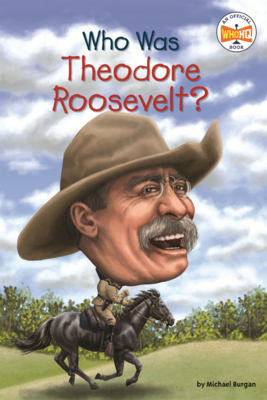 Who Was Theodore Roosevelt? (Who Was?)