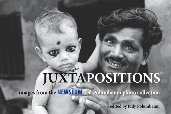 Juxtapositions: Images from the Newseum Ted Polumbaum Photo Collection By Judy Polumbaum (Editor), Ted Polumbaum (By (photographer)) Cover Image