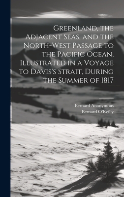 Greenland, the Adjacent Seas, and the North-West Passage to the Pacific Ocean, Illustrated in a Voyage to Davis's Strait, During the Summer of 1817 Cover Image