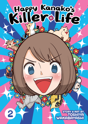 Happy Kanako's Killer Life Vol. 2 By Toshiya Wakabayashi Cover Image