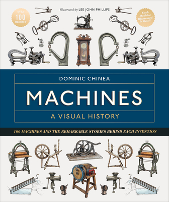 Machines A Visual History: Dom Chinea Celebrates the Essential Machines Used by Artisans for Centuries Cover Image