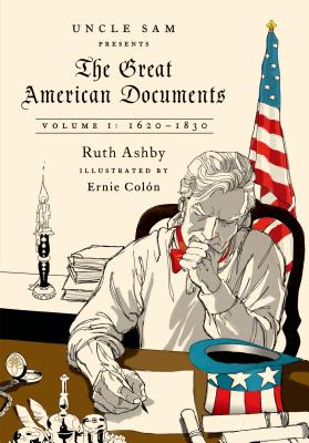 The Great American Documents: Volume I: 1620-1830 By Ruth Ashby, Russell Motter (Consultant editor), Ernie Colón (Illustrator) Cover Image