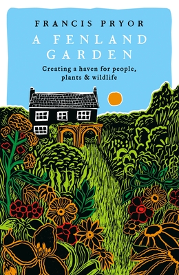 Fenland Garden: Creating a haven for people, plants and wildlife in the Lincolnshire Fens Cover Image