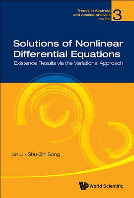 Solutions of Nonlinear Differential Equations: Existence Results Via the Variational Approach (Trends in Abstract and Applied Analysis #3)
