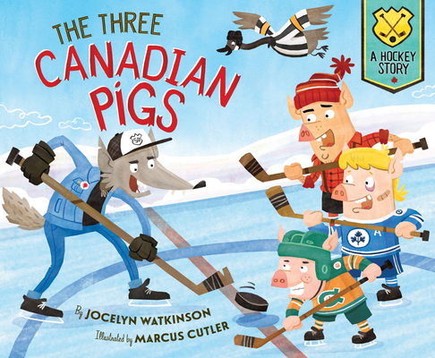 The Three Canadian Pigs: A Hockey Story By Jocelyn Watkinson, Marcus Cutler (Illustrator) Cover Image