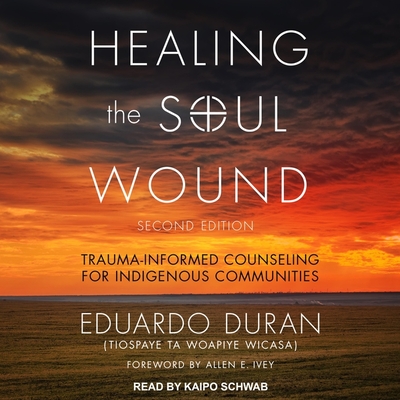 Healing the Soul Wound: Trauma-Informed Counseling for Indigenous Communities, Second Edition cover