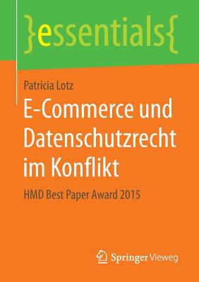 E-Commerce Und Datenschutzrecht Im Konflikt: Hmd Best Paper Award 2015 (Essentials) Cover Image