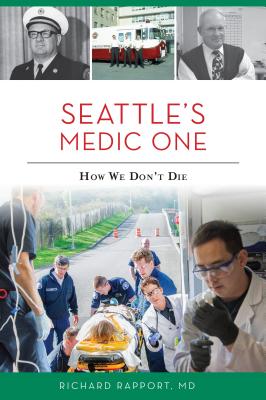 Seattle's Medic One: How We Don't Die By Richard Rapport MD Cover Image