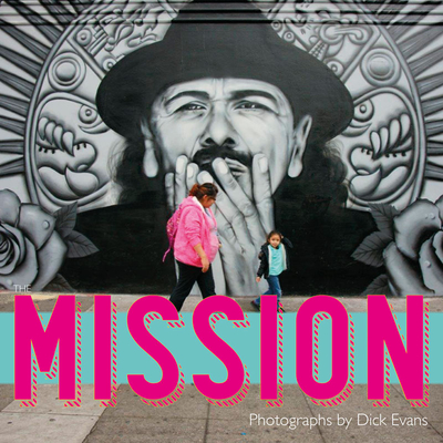 The Mission By Dick Evans, Juan Felipe Herrera (Foreword by), Carla Wojczuk (Introduction by) Cover Image