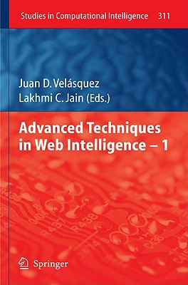 Advanced Techniques in Web Intelligence -1 (Studies in Computational Intelligence #311) By Juan D. Velásquez (Editor) Cover Image