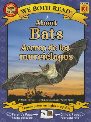 About Bats/Acerca de Los Murcielagos (We Both Read - Level K-1) By Sindy McKay, Wendy Smith (Illustrator), Yanitzia Canetti (Translator) Cover Image
