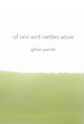 Of Rain and Nettles Wove By Gillian Parrish Cover Image