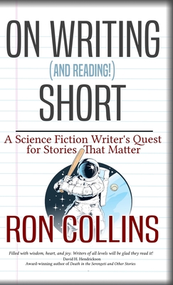 On Reading (and Writing!) Short: A Science Fiction Writer's Quest for Stories That Matter Cover Image