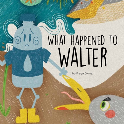 What Happened to Walter By Freya Dione (Illustrator), Freya Dione Cover Image