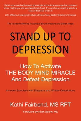 Stand Up to Depression: How To Activate THE BODY MIND MIRACLE and Defeat Depression Cover Image