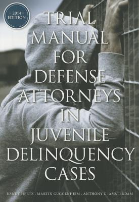 Trial Manual for Defense Attorneys in Juvenile Delinquency Cases By Randy Hertz, Martin Guggenheim, Anthony G. Amsterdam Cover Image