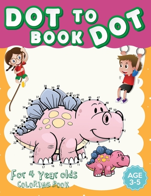 Dot to Dot for 4 Year Olds Coloring Book: Challenging and Fun for Preschool Connect The Dots Books For Kids Ages 4-8.Dot to Dot Puzzle for Todlers, Bo By Kris Bandon Cover Image
