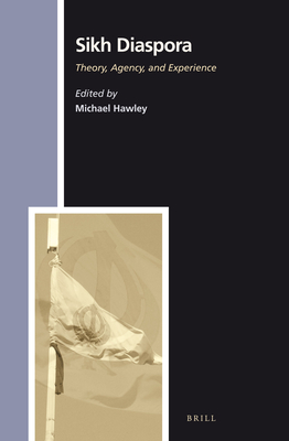 Sikh Diaspora: Theory, Agency, and Experience (Numen Book #144) Cover Image