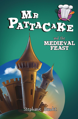 MR Pattacake and the Medieval Feast By Stephanie Baudet Cover Image