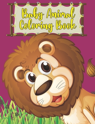 Baby Animal Coloring Book: Best Relaxing & Educational Baby Animal Coloring Book for Kids Included Cats Dogs Rabbit Llama Elephant Owl Bear and M Cover Image