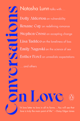 Conversations on Love: Lovers, Strangers, Parents, Friends, Endings, Beginnings By Natasha Lunn Cover Image