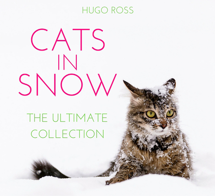 Cats in Snow: The Ultimate Collection By Hugo Ross Cover Image