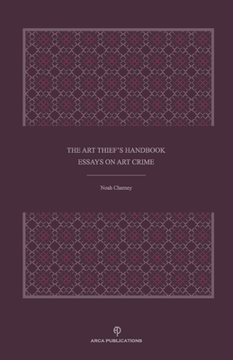 The Art Thief's Handbook: Essays on Art Crime Cover Image