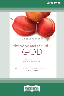 The Good and Beautiful God: Falling in Love with the God Jesus Knows (Apprentice (IVP Books) (16pt Large Print Edition) By James Bryan Smith Cover Image