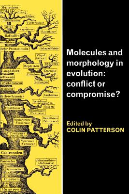 Molecules and Morphology in Evolution: Conflict or Compromise? By Colin Patterson (Editor) Cover Image