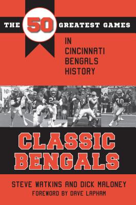 Classic Bengals: The 50 Greatest Games in Cincinnati Bengals History (Classic Sports) Cover Image