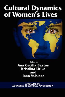Cultural Dynamics of Women's Lives (Advances in Cultural Psychology)